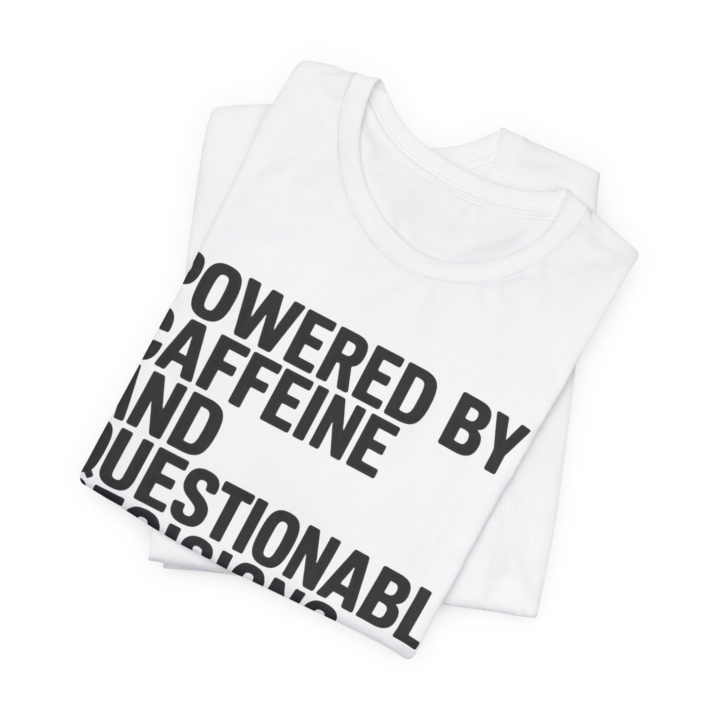 Powered by Caffeine and Questionable Decisions Tee