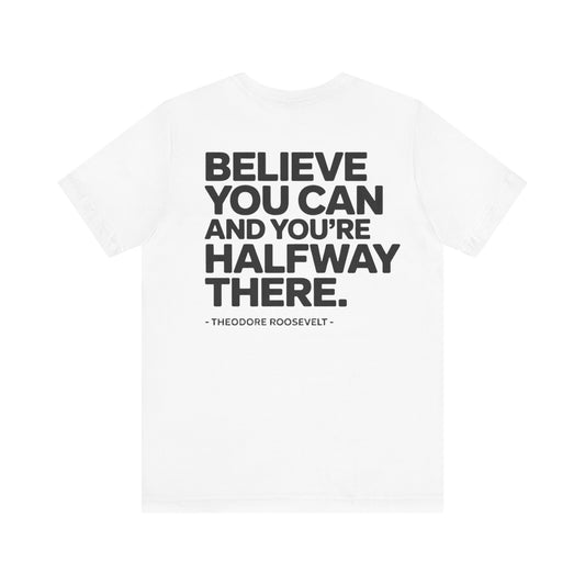 Believe You Can Tee — Motivational Roosevelt Quote T-Shirt