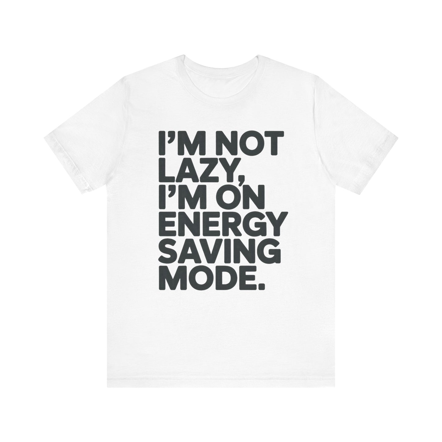Funny "I'm Not Lazy, I'm On Energy Saving Mode." T‑Shirt