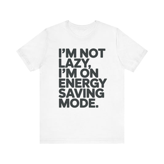 Funny "I'm Not Lazy, I'm On Energy Saving Mode." T‑Shirt