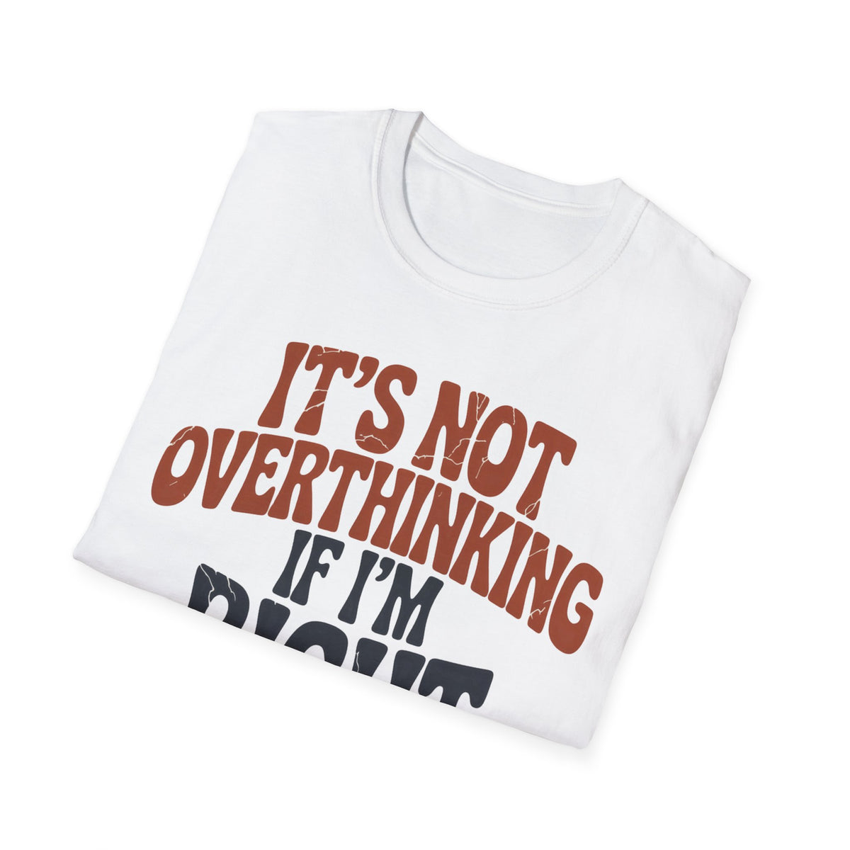 Funny Graphic T-Shirt — "It's Not Overthinking If I'm Right" Retro Text Tee