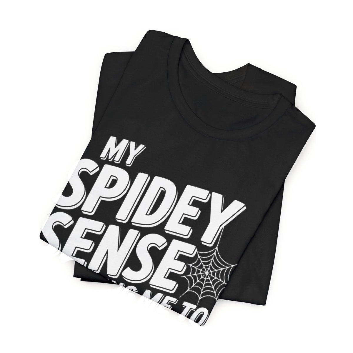 Spidey Sense T-Shirt – "My Spidey Sense Is Telling Me To Go Home" Graphic Tee