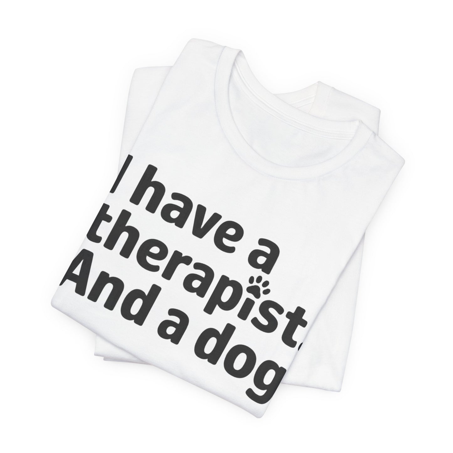 I Have a Therapist and a Dog T-Shirt — Funny Mental Health & Dog Lover Tee