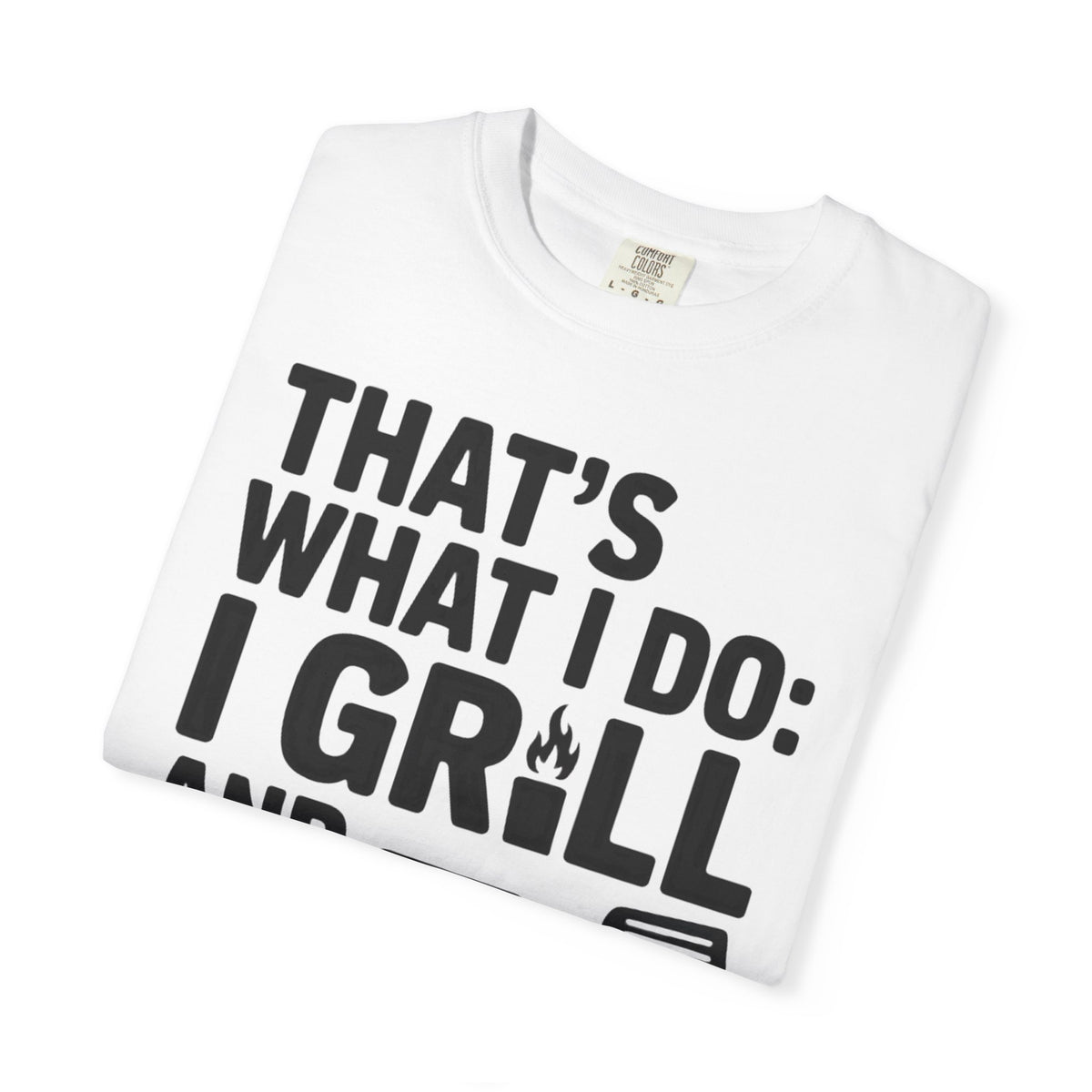 Grill & Know Things T-Shirt — Funny BBQ Dad Tee