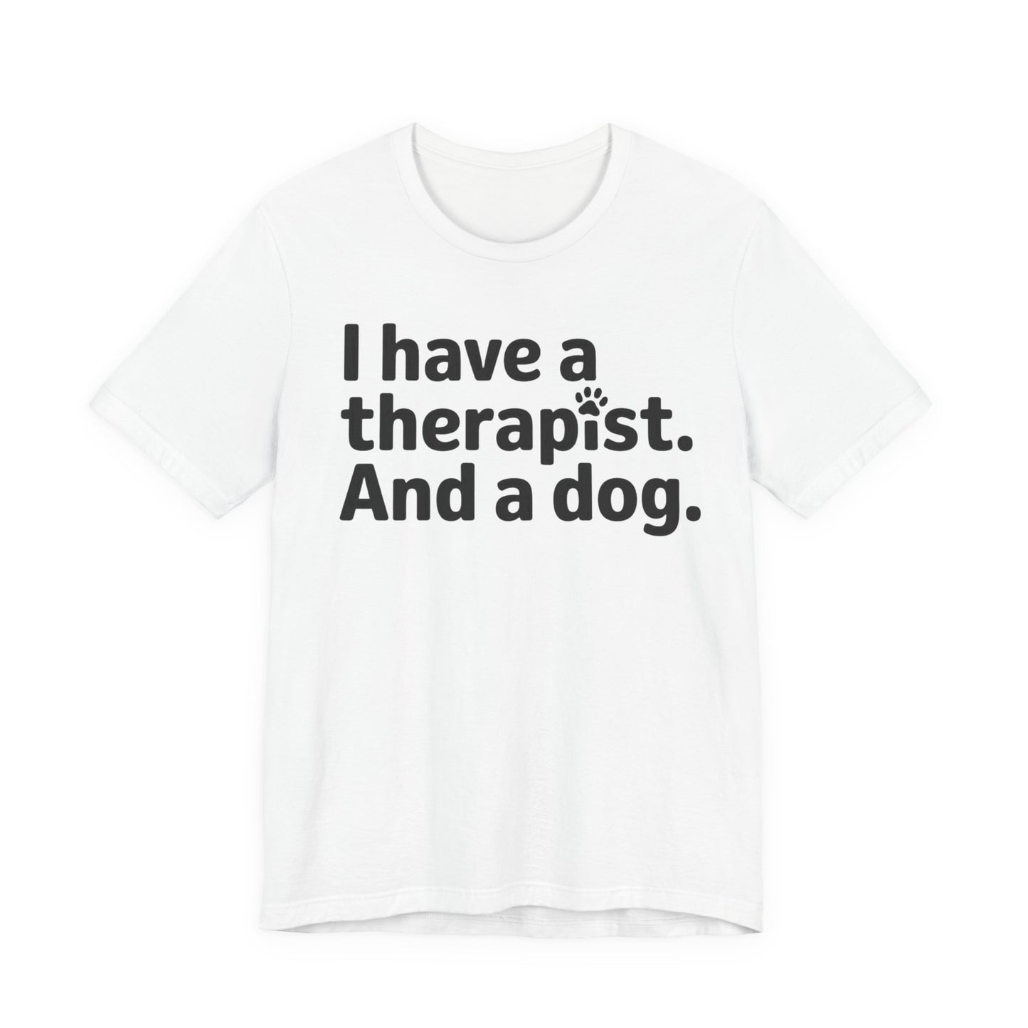 I Have a Therapist and a Dog T-Shirt — Funny Mental Health & Dog Lover Tee