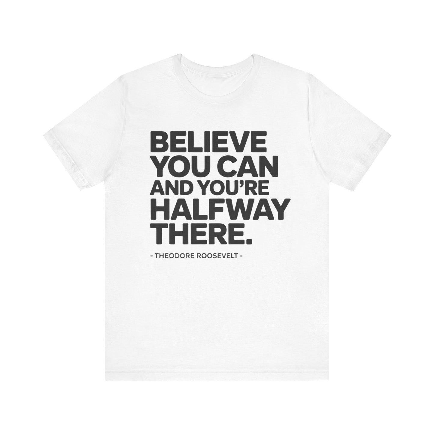 Believe You Can Tee — Inspirational Theodore Roosevelt Quote T-Shirt