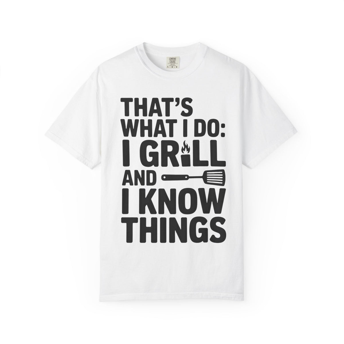 Grill & Know Things T-Shirt — Funny BBQ Dad Tee