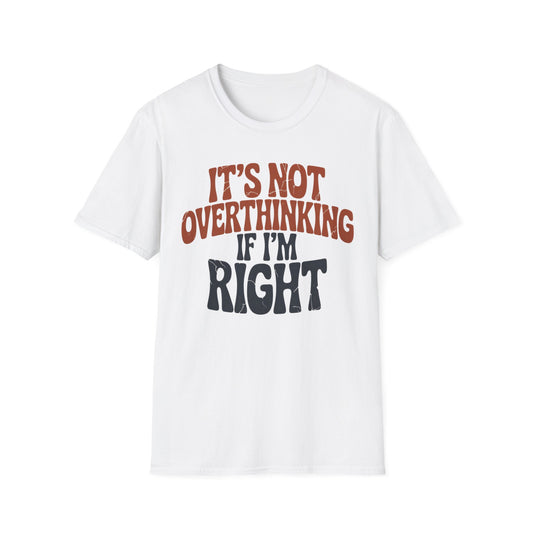 Funny Graphic T-Shirt — "It's Not Overthinking If I'm Right" Retro Text Tee