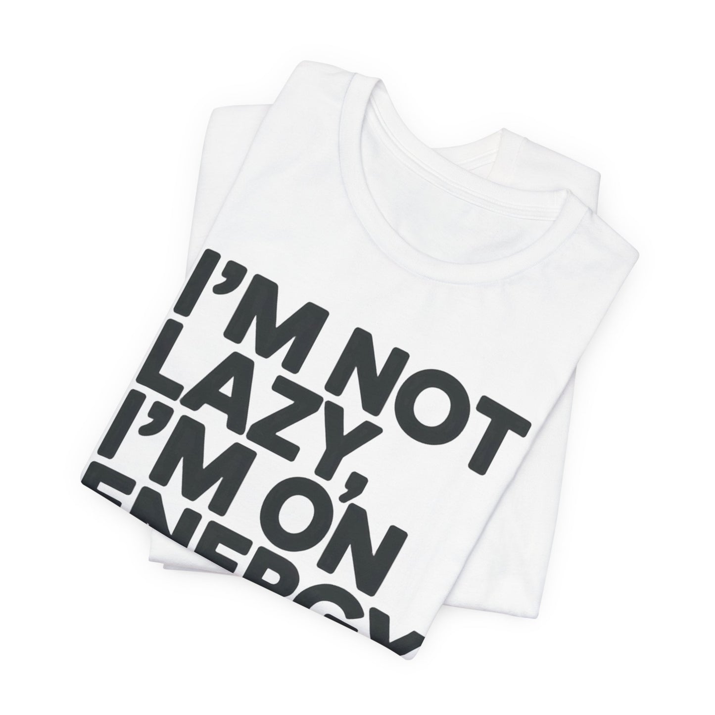 Funny "I'm Not Lazy, I'm On Energy Saving Mode." T‑Shirt