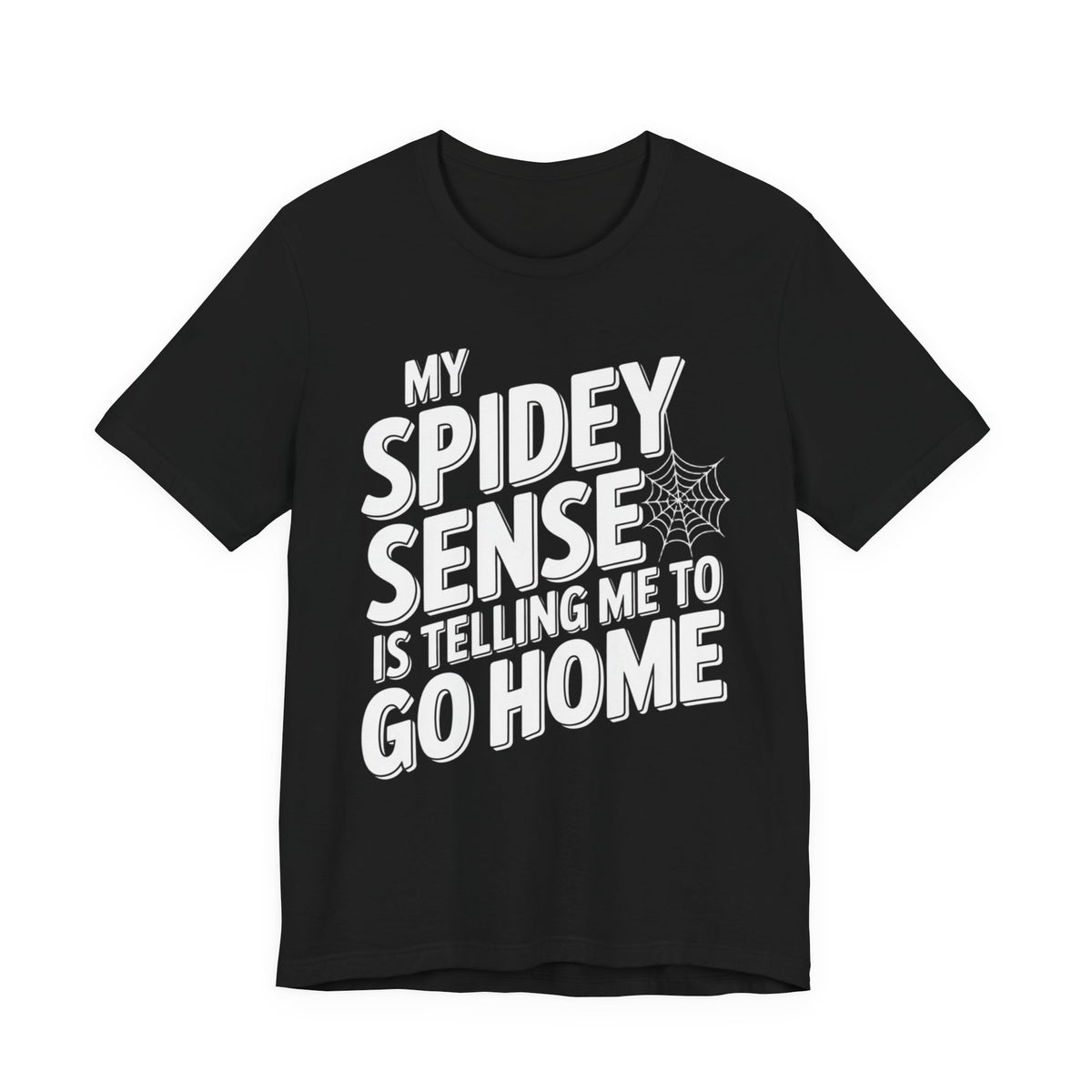 Spidey Sense T-Shirt – "My Spidey Sense Is Telling Me To Go Home" Graphic Tee